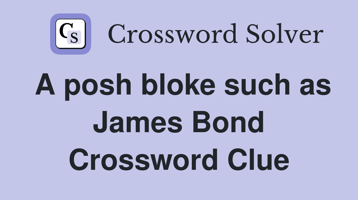 A posh bloke such as James Bond Crossword Clue