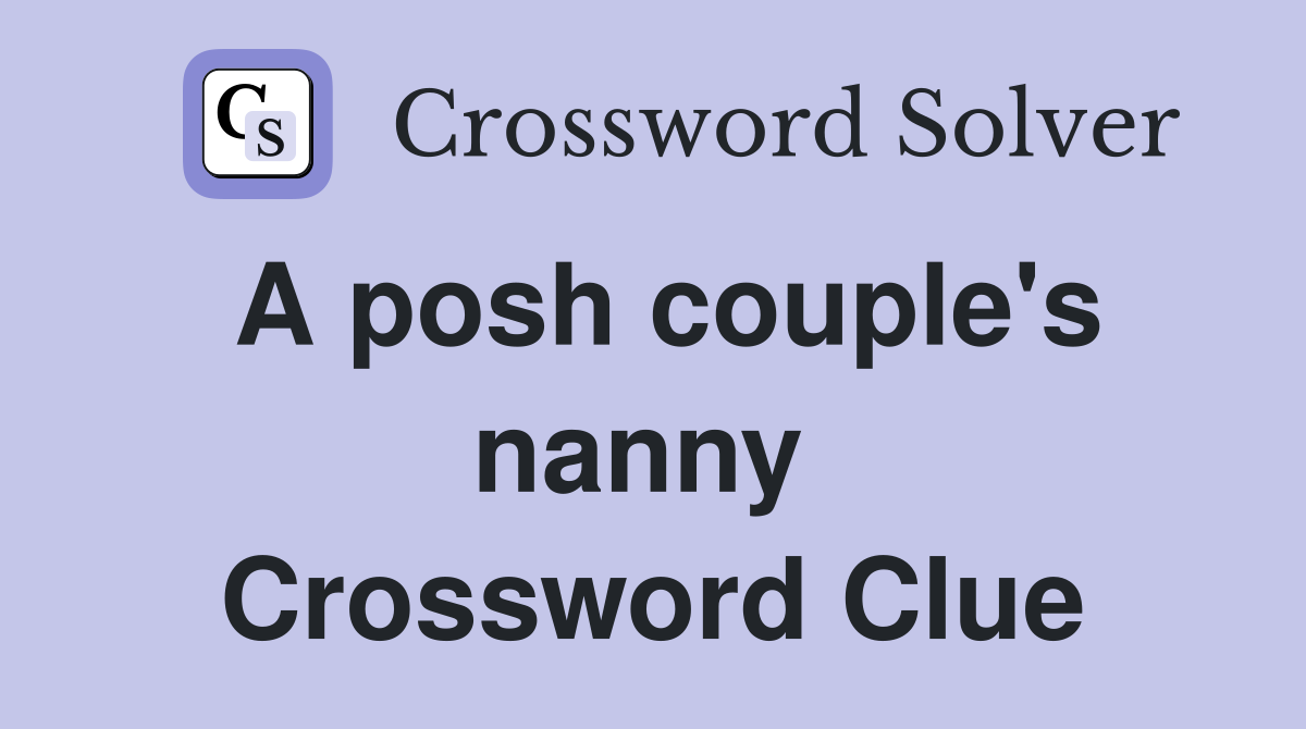 A posh couple's nanny  Crossword Clue