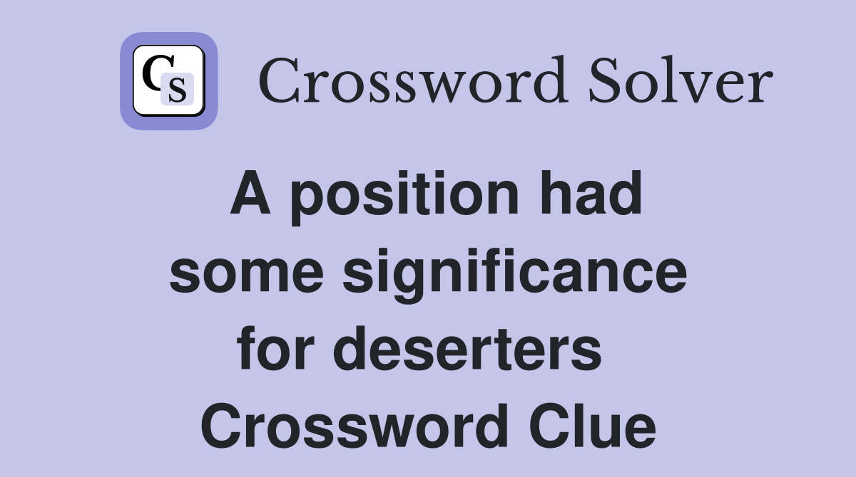 A position had some significance for deserters  Crossword Clue
