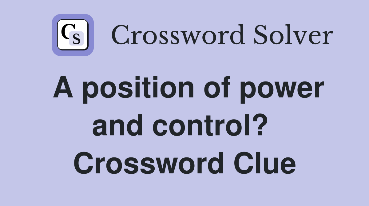 A position of power and control?  Crossword Clue