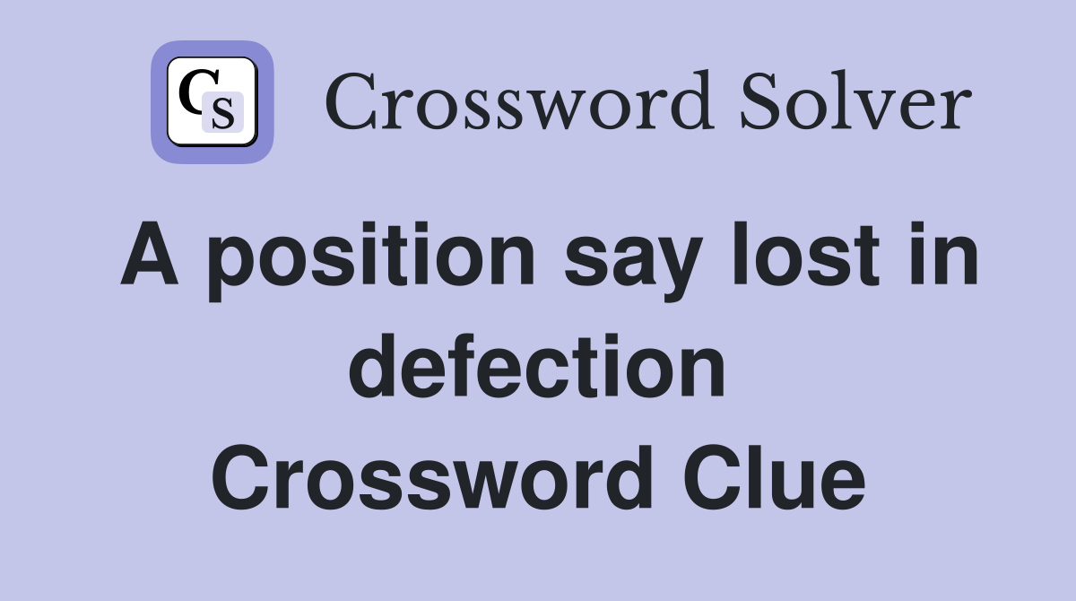 A position say lost in defection Crossword Clue