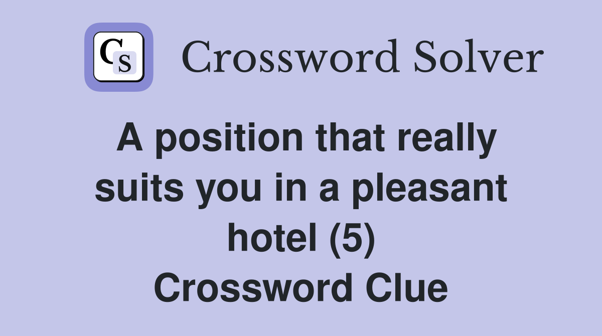 A position that really suits you in a pleasant hotel (5) Crossword Clue