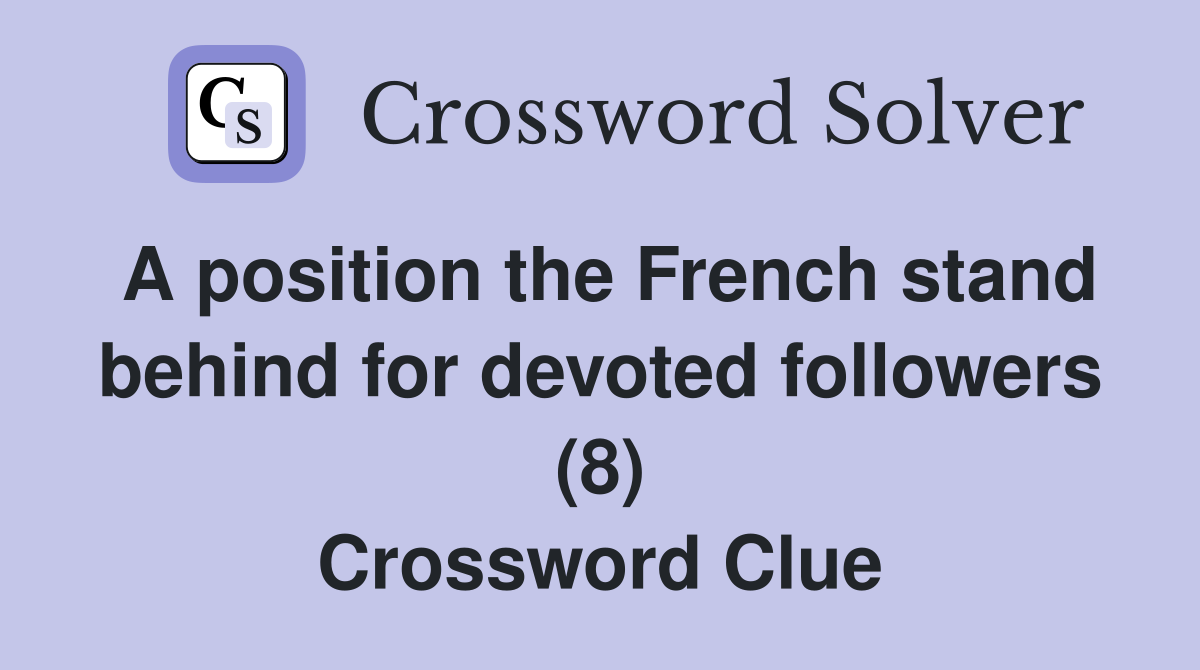 A position the French stand behind for devoted followers (8) Crossword Clue
