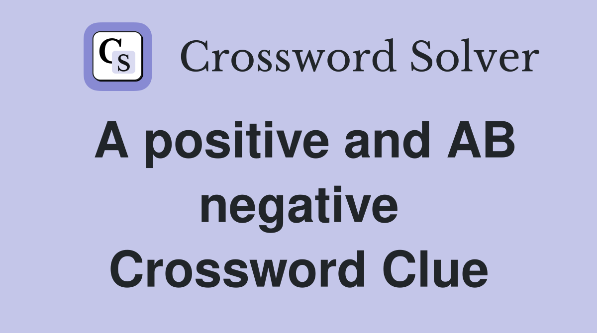 A positive and AB negative Crossword Clue