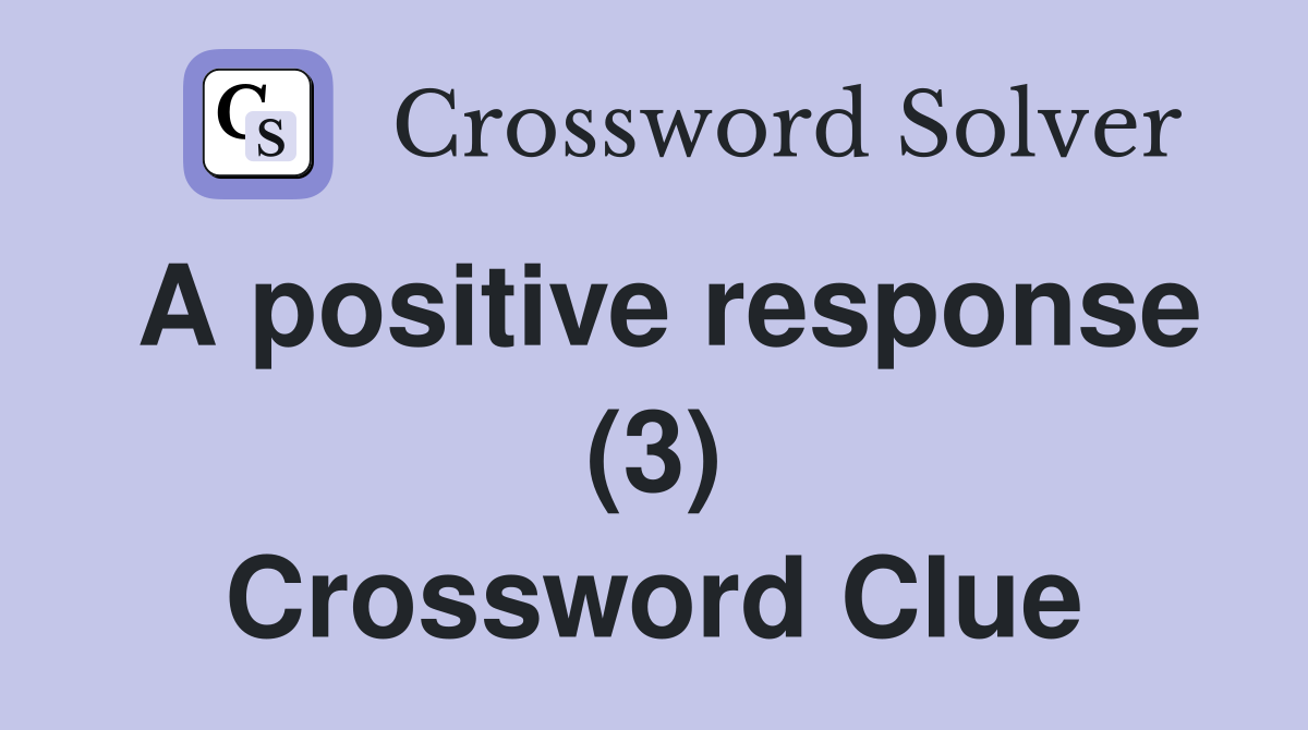 A positive response (3) Crossword Clue