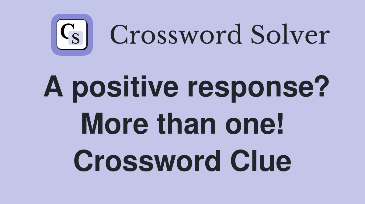 A positive response? More than one! Crossword Clue