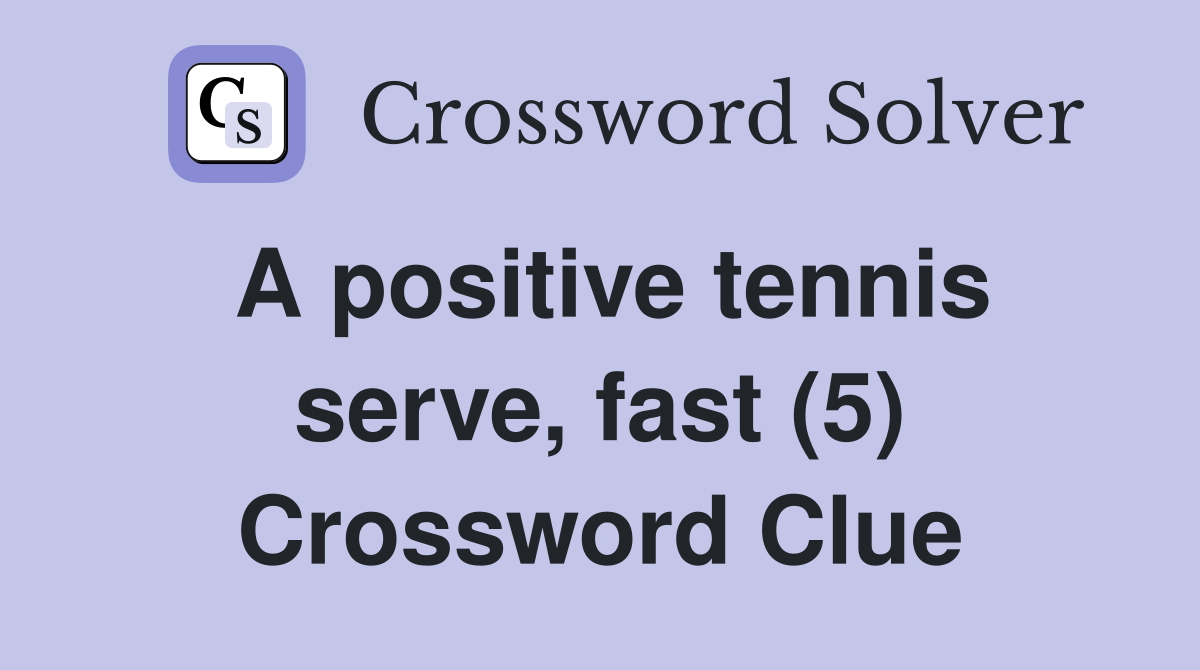 A positive tennis serve, fast (5) Crossword Clue