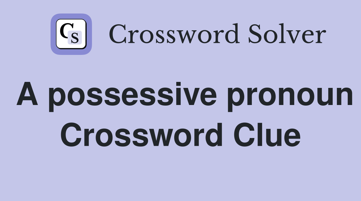 A possessive pronoun Crossword Clue