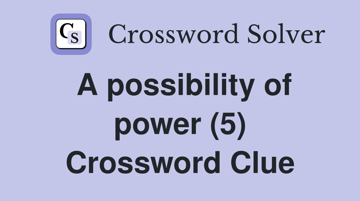 A possibility of power (5) Crossword Clue