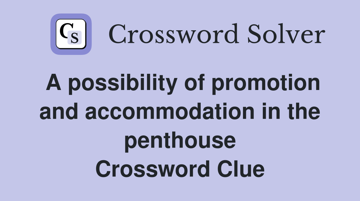A possibility of promotion and accommodation in the penthouse Crossword Clue