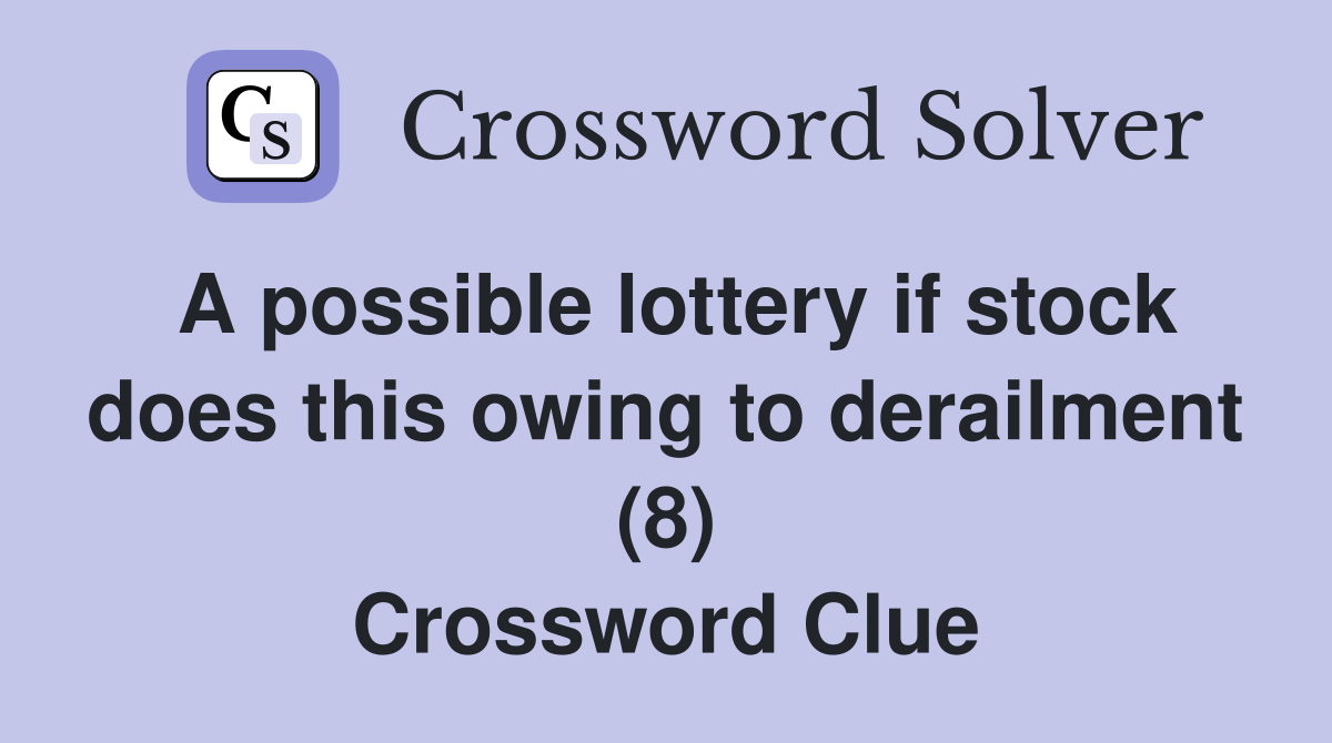 A possible lottery if stock does this owing to derailment (8) Crossword Clue