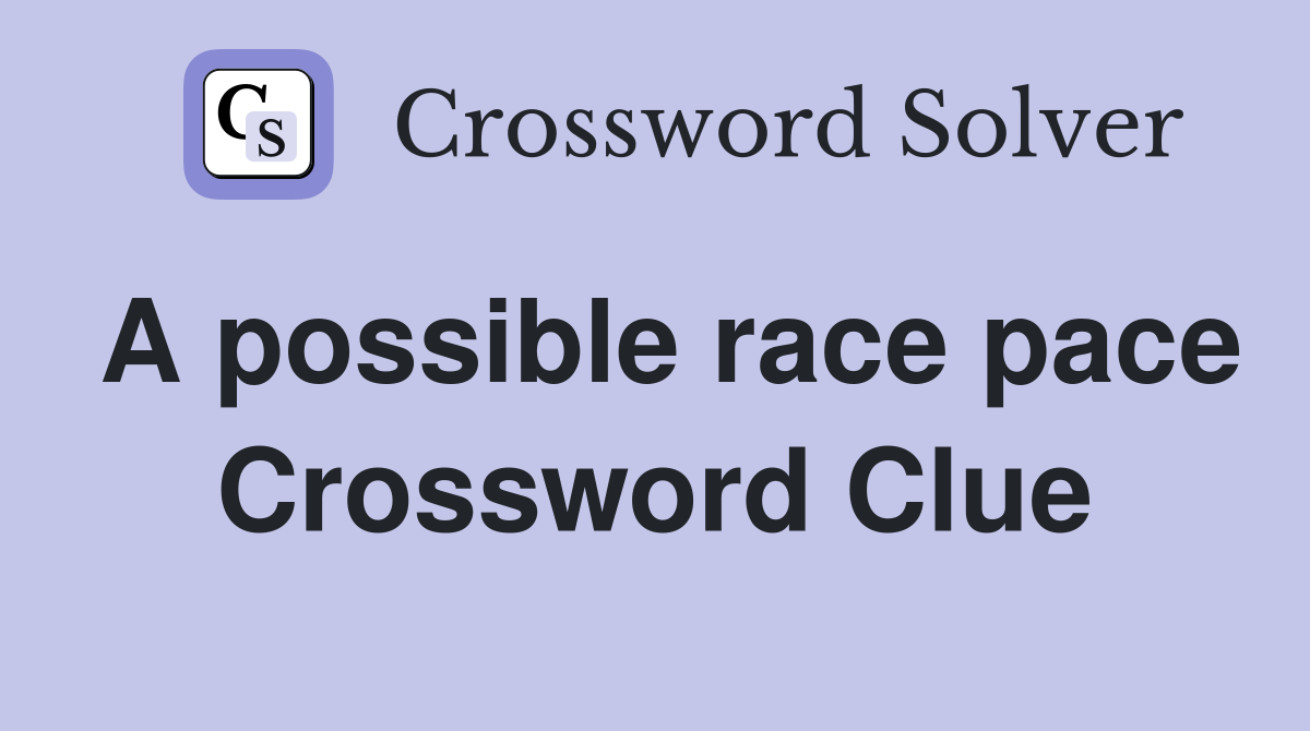 A possible race pace Crossword Clue