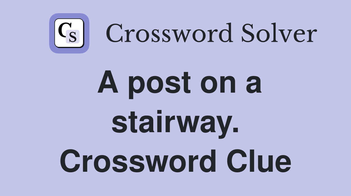 A post on a stairway. Crossword Clue