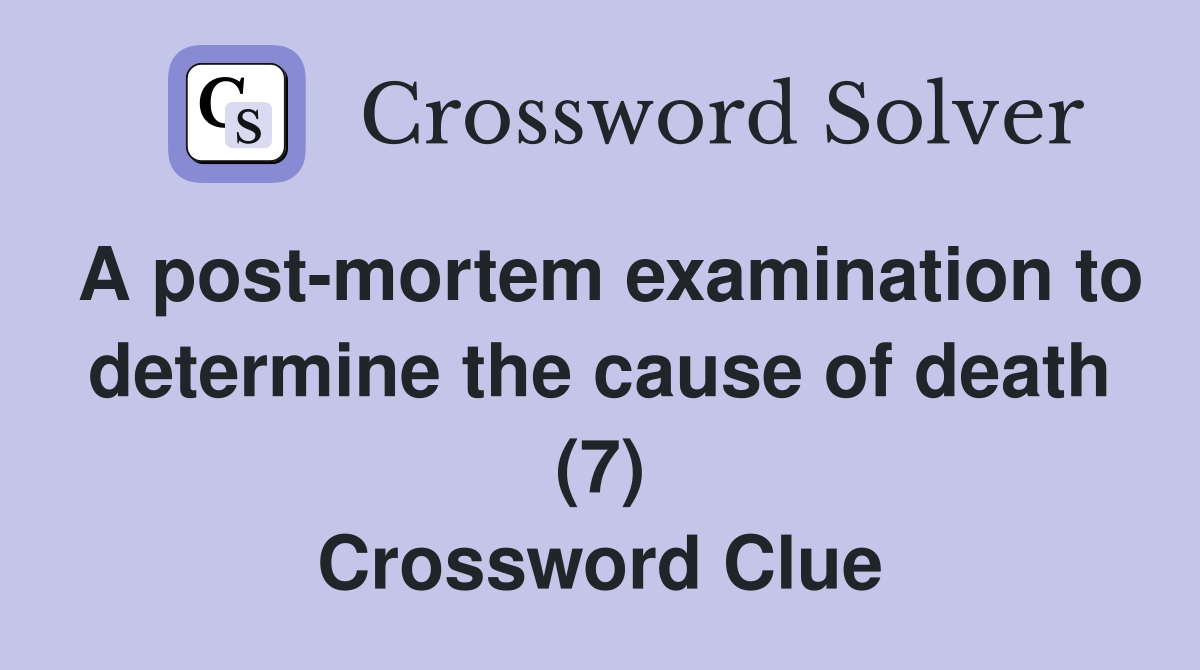 A post-mortem examination to determine the cause of death (7) Crossword Clue