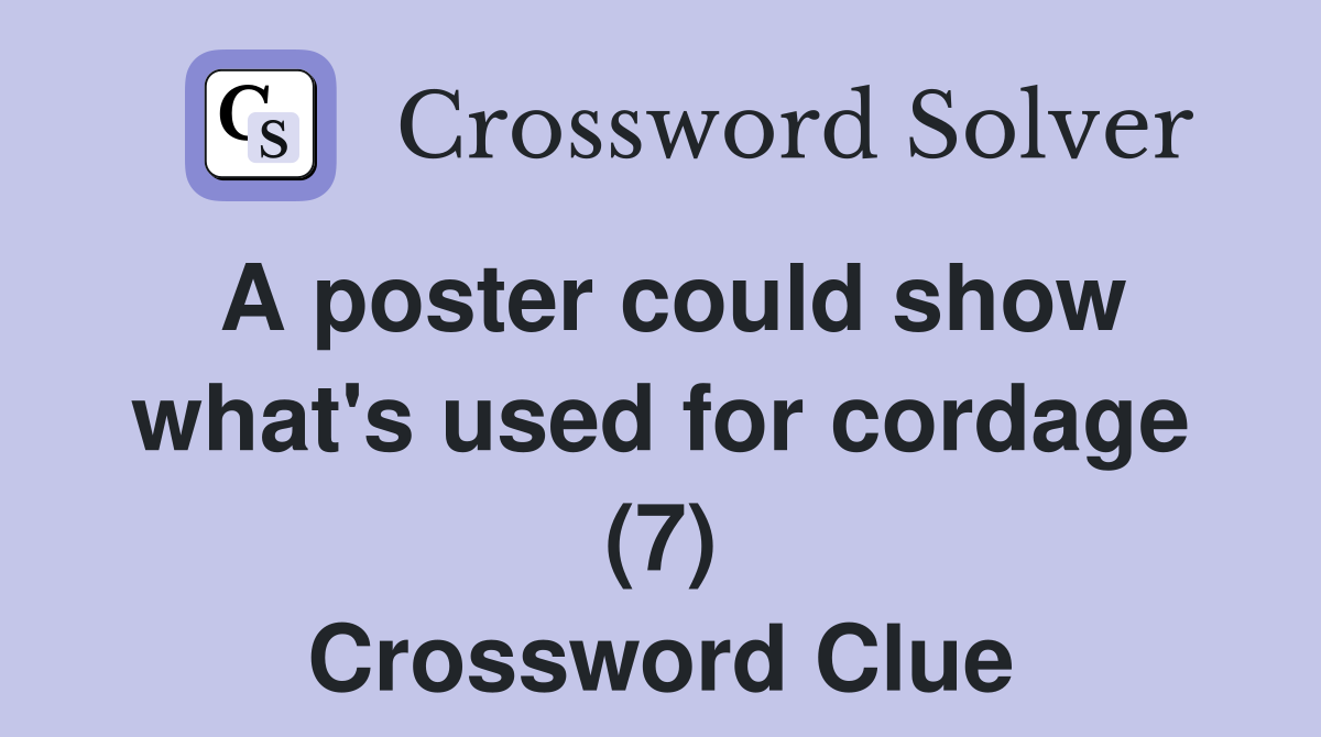 A poster could show what's used for cordage (7) Crossword Clue