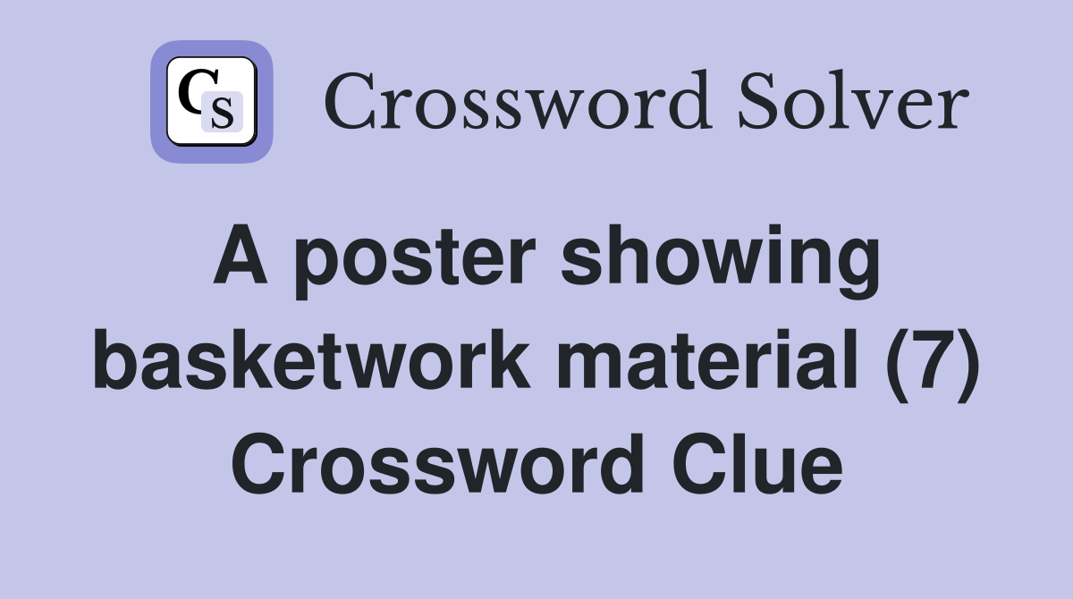 A poster showing basketwork material (7) Crossword Clue
