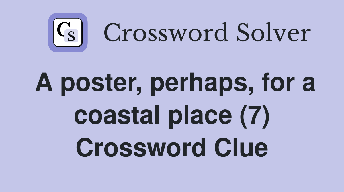 A poster, perhaps, for a coastal place (7) Crossword Clue