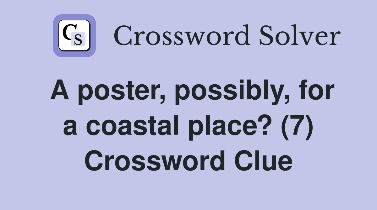 A poster, possibly, for a coastal place? (7) Crossword Clue