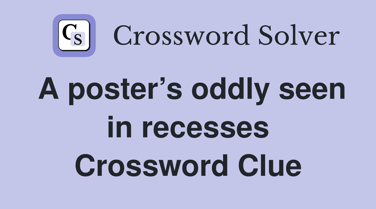A poster’s oddly seen in recesses Crossword Clue