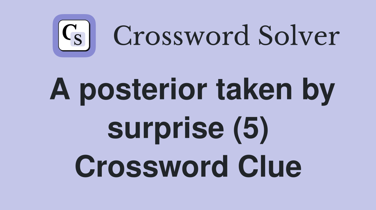 A posterior taken by surprise (5) Crossword Clue