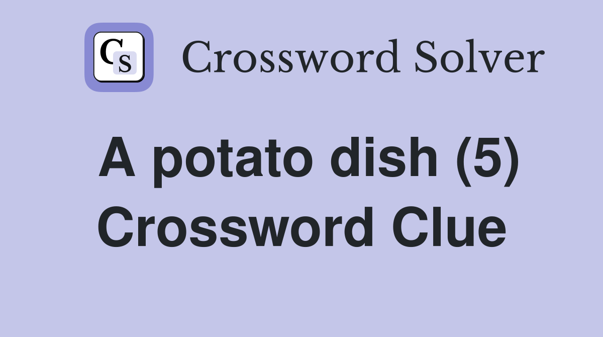 A potato dish (5) Crossword Clue