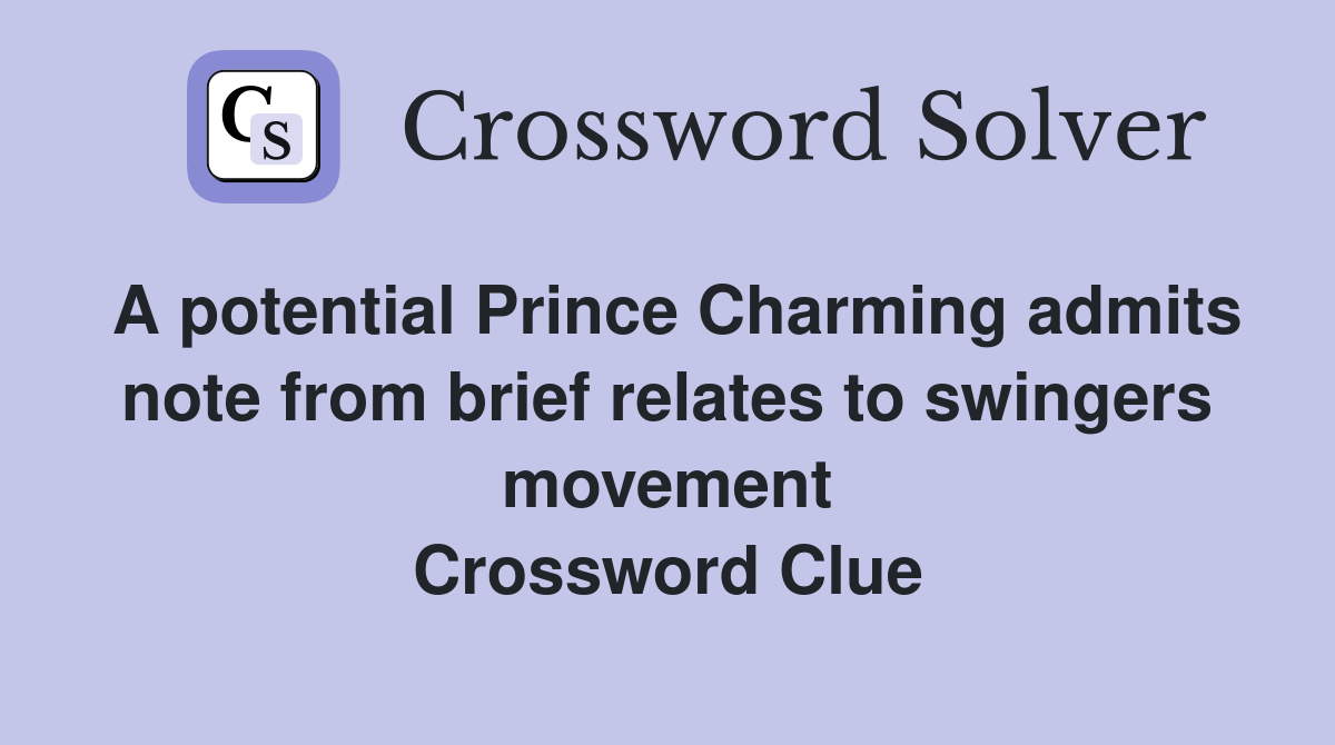 A potential Prince Charming admits note from brief relates to swingers movement Crossword Clue