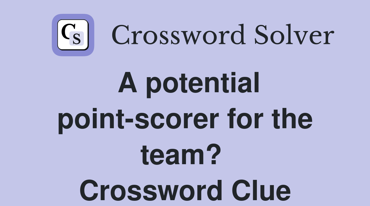 A potential point-scorer for the team?  Crossword Clue