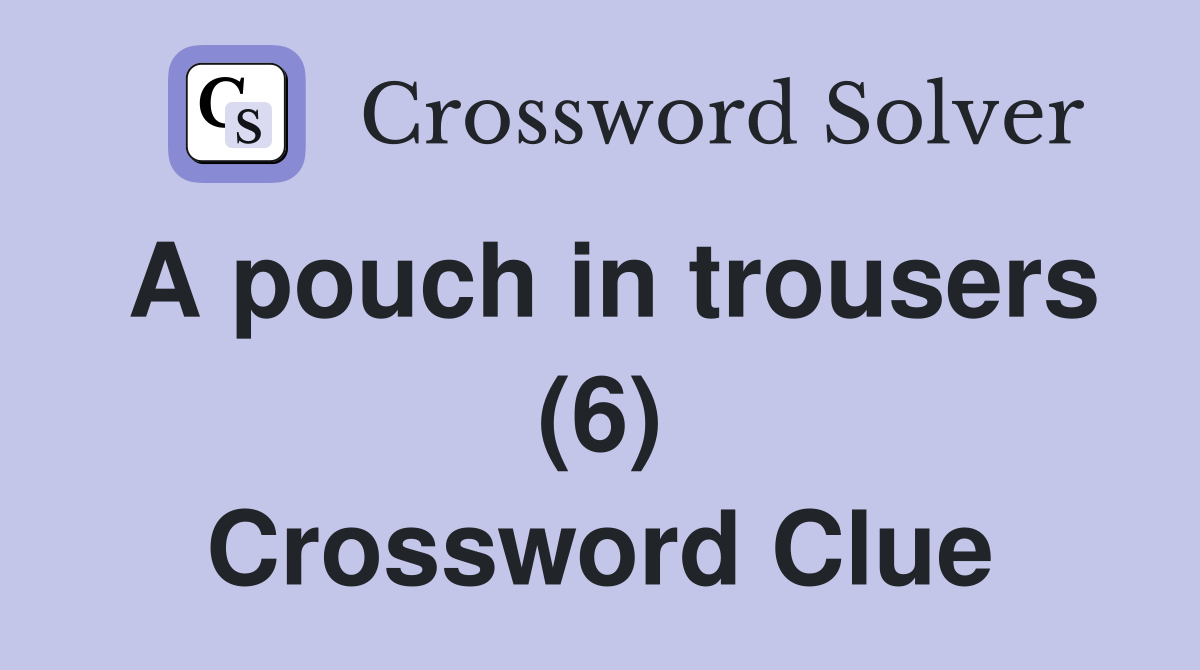 A pouch in trousers (6) Crossword Clue