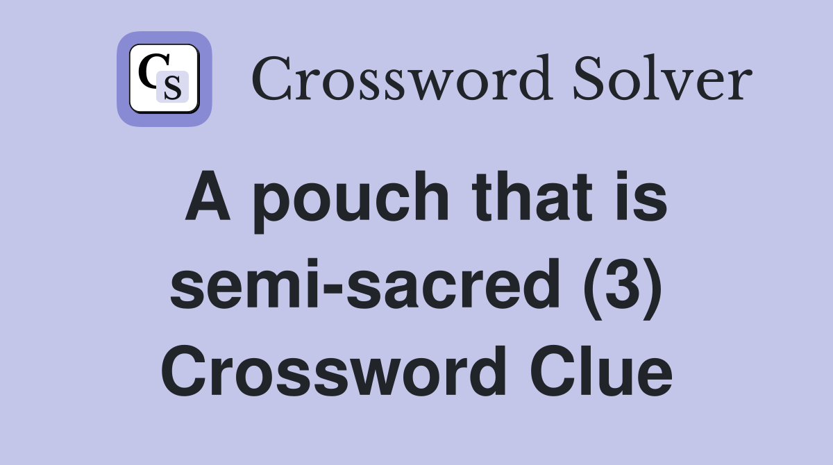 A pouch that is semi-sacred (3) Crossword Clue