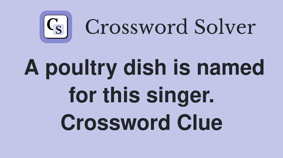 A poultry dish is named for this singer. Crossword Clue