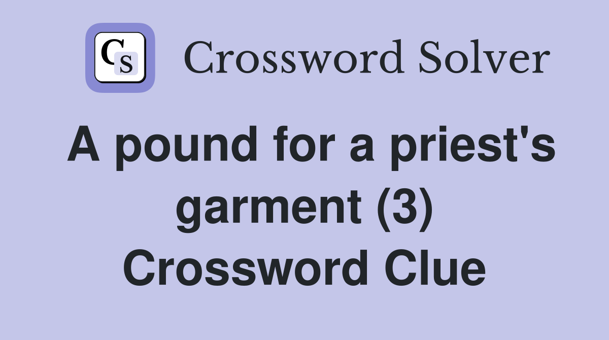 A pound for a priest's garment (3) Crossword Clue