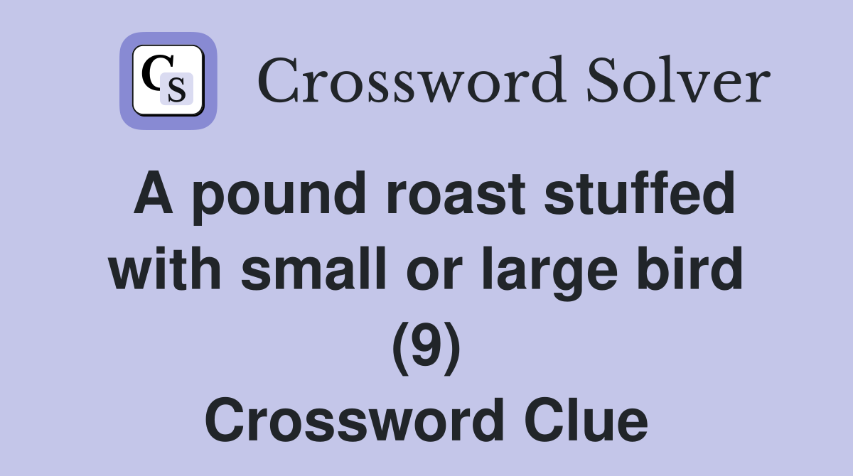 A pound roast stuffed with small or large bird (9) Crossword Clue