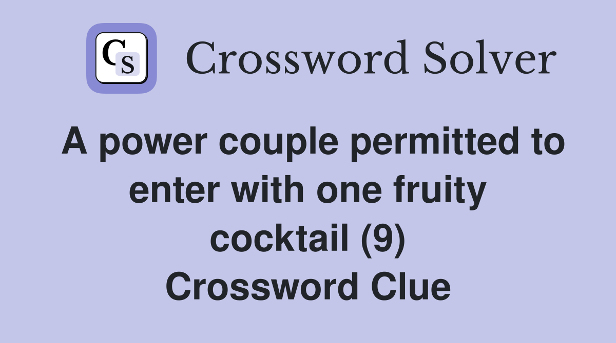 A power couple permitted to enter with one fruity cocktail (9) Crossword Clue
