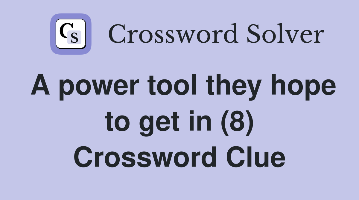 A power tool they hope to get in (8) Crossword Clue