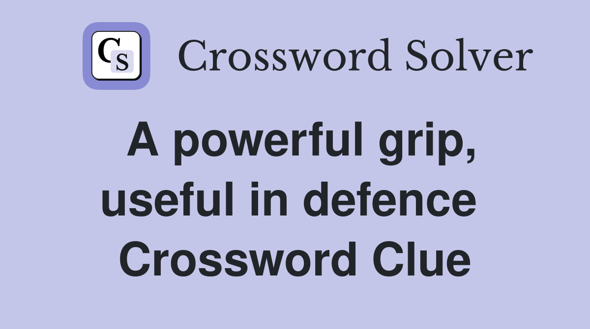 A powerful grip, useful in defence  Crossword Clue