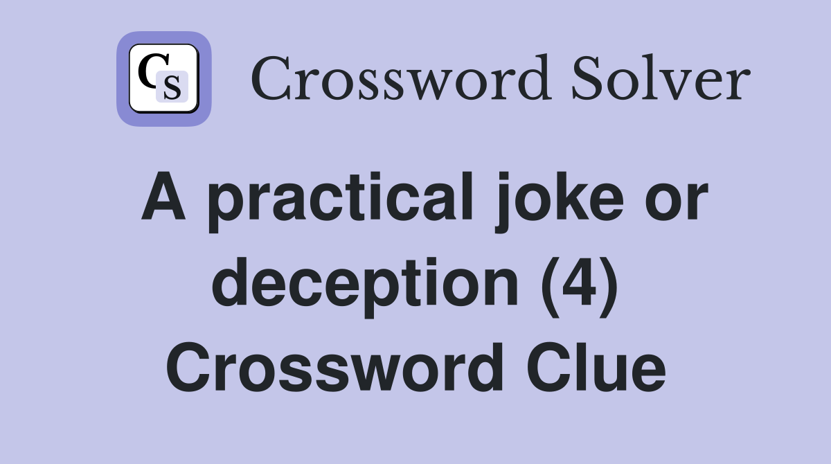 A practical joke or deception (4) Crossword Clue