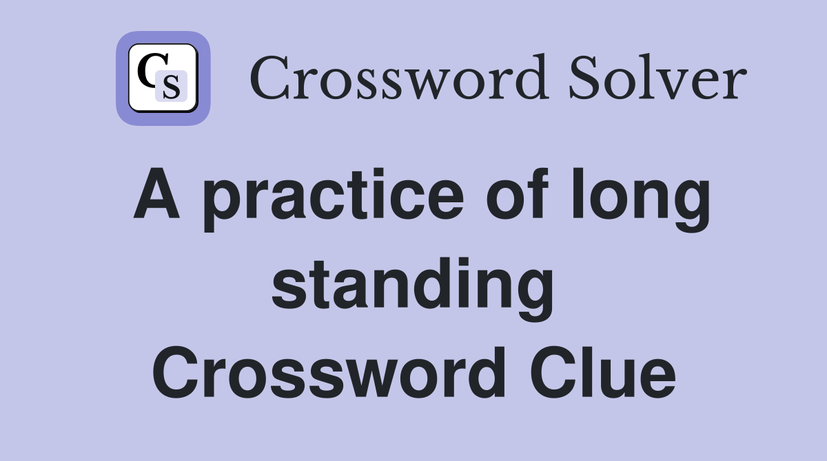 A practice of long standing Crossword Clue