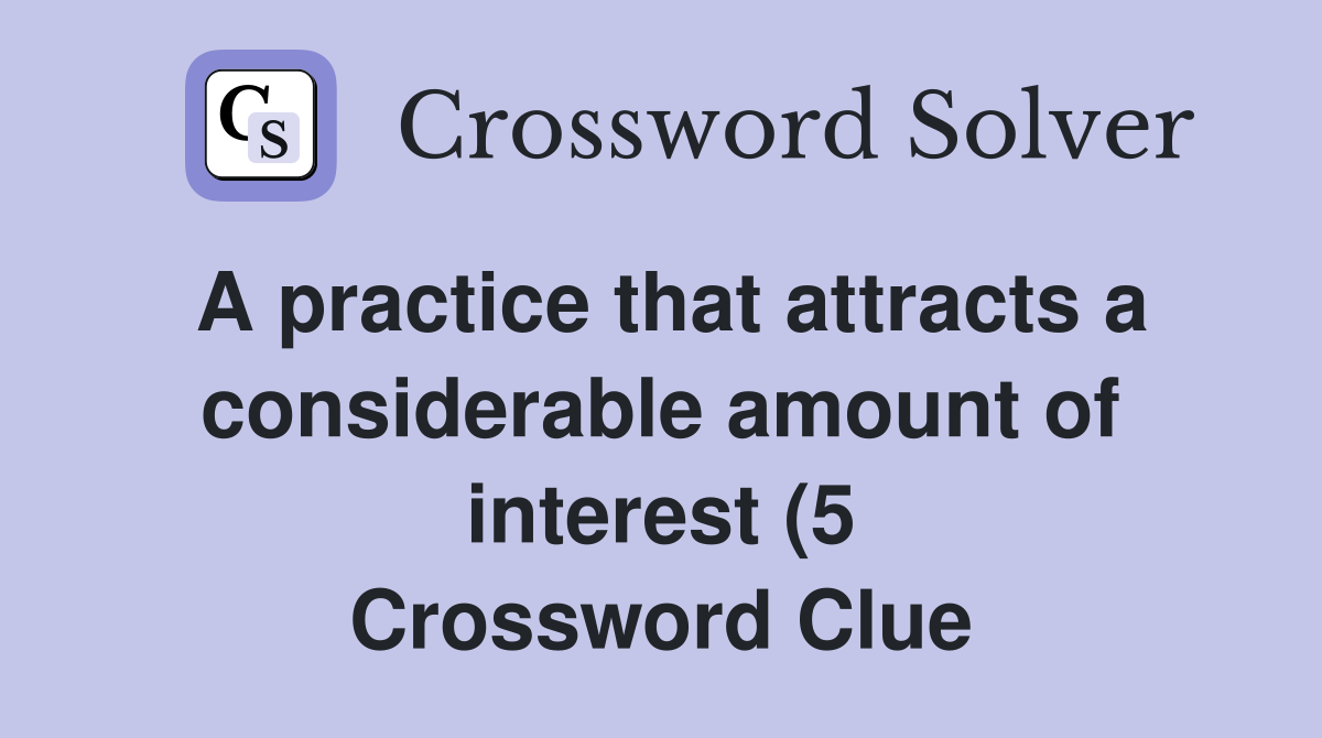 A practice that attracts a considerable amount of interest (5 A practice that attracts a considerable amount of interest (5