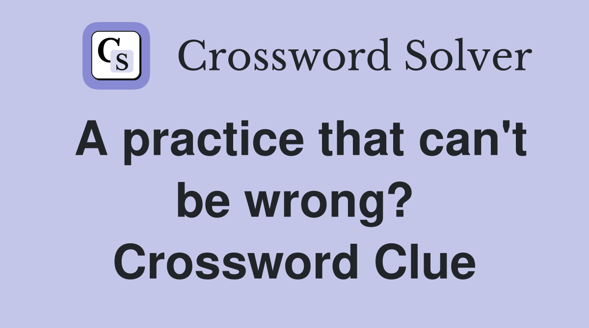 A practice that can't be wrong? Crossword Clue