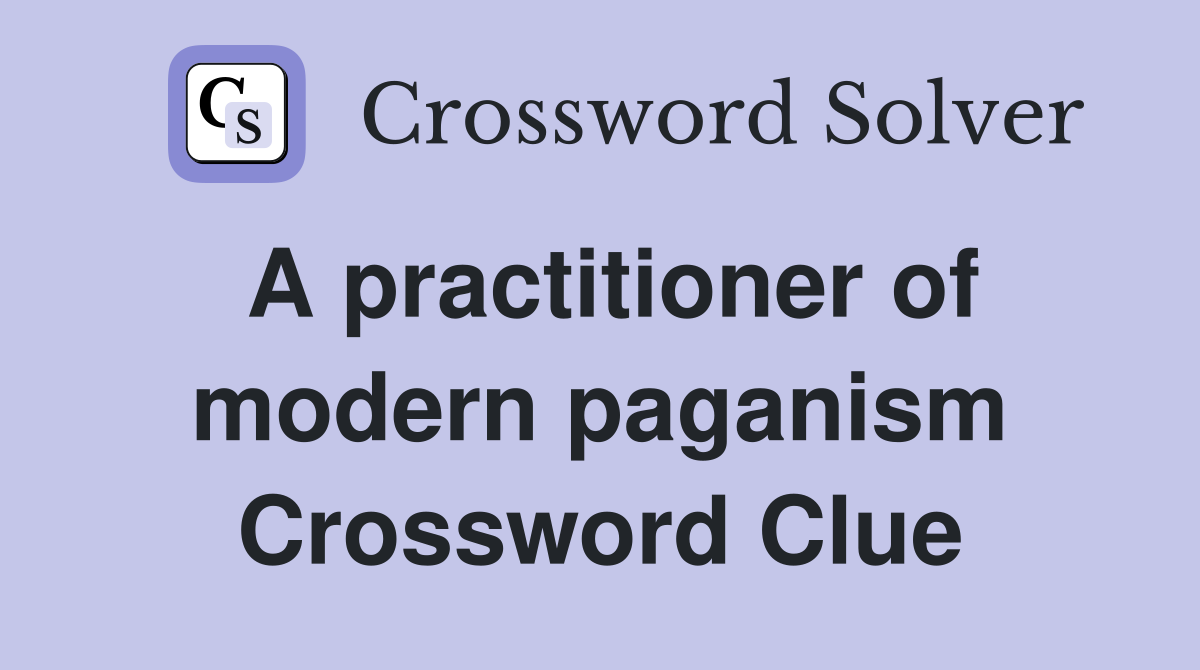 A practitioner of modern paganism Crossword Clue
