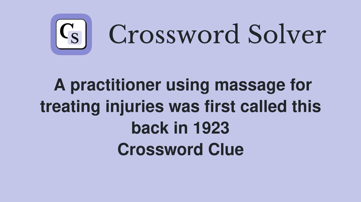 A practitioner using massage for treating injuries was first called this back in 1923 Crossword Clue
