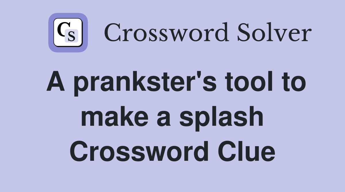 A prankster's tool to make a splash Crossword Clue