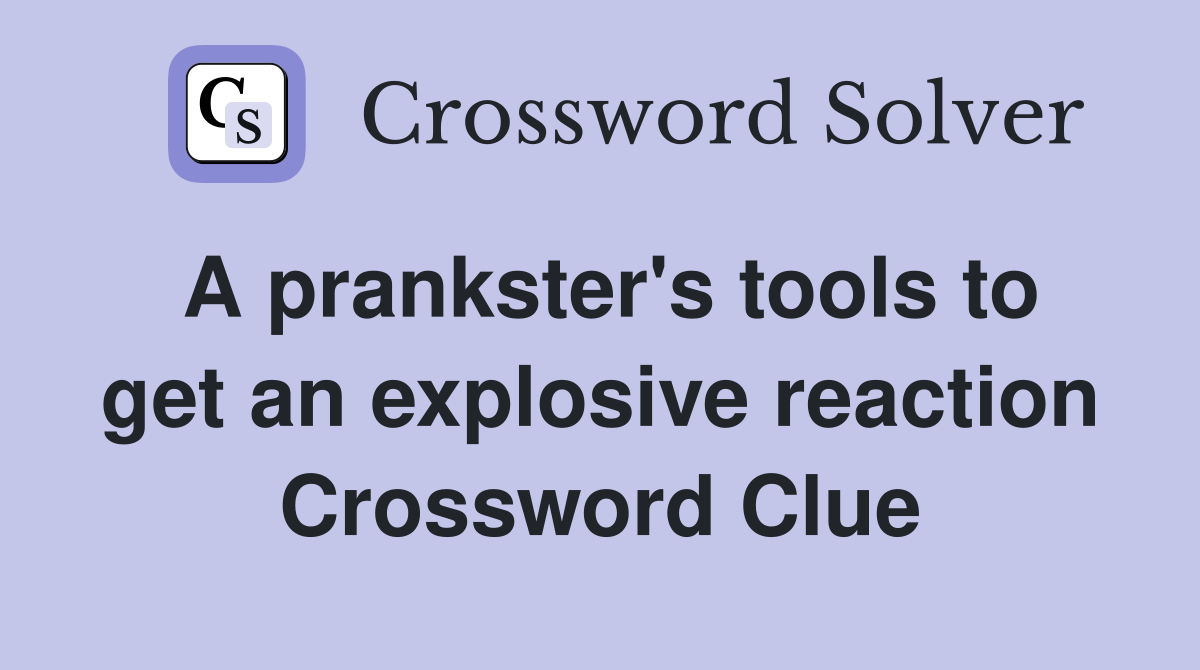 A prankster's tools to get an explosive reaction Crossword Clue