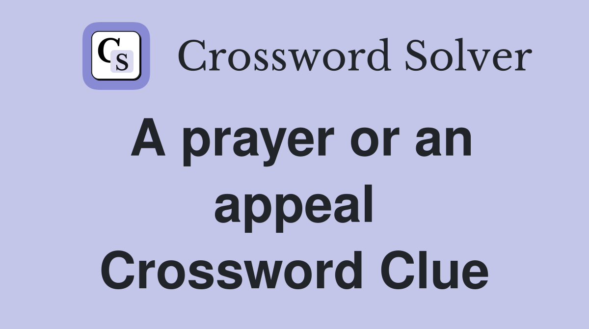 A prayer or an appeal Crossword Clue