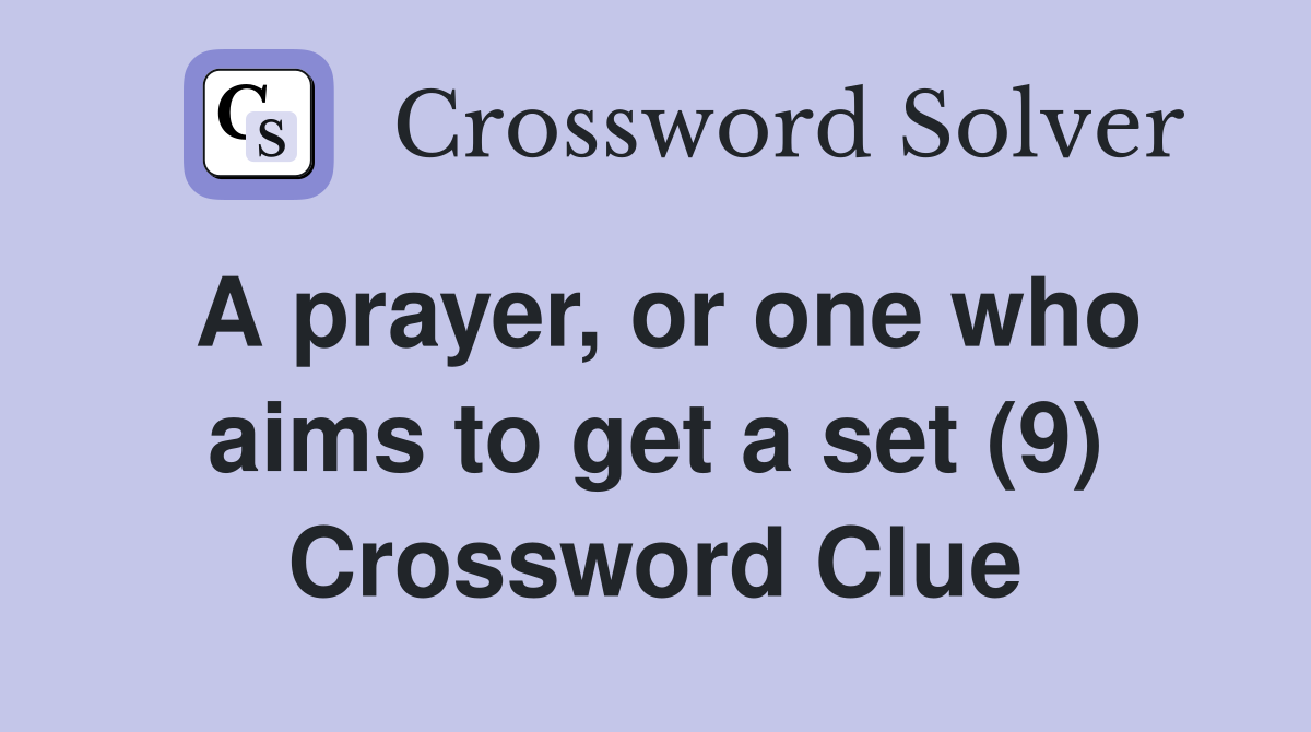 A prayer, or one who aims to get a set (9) Crossword Clue