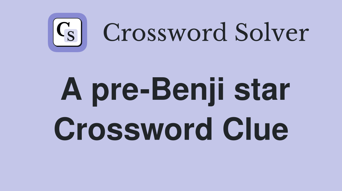 A pre-Benji star Crossword Clue