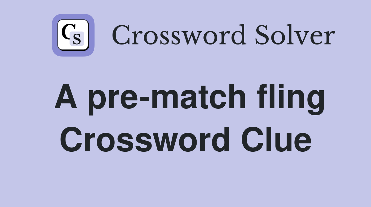 A pre-match fling Crossword Clue