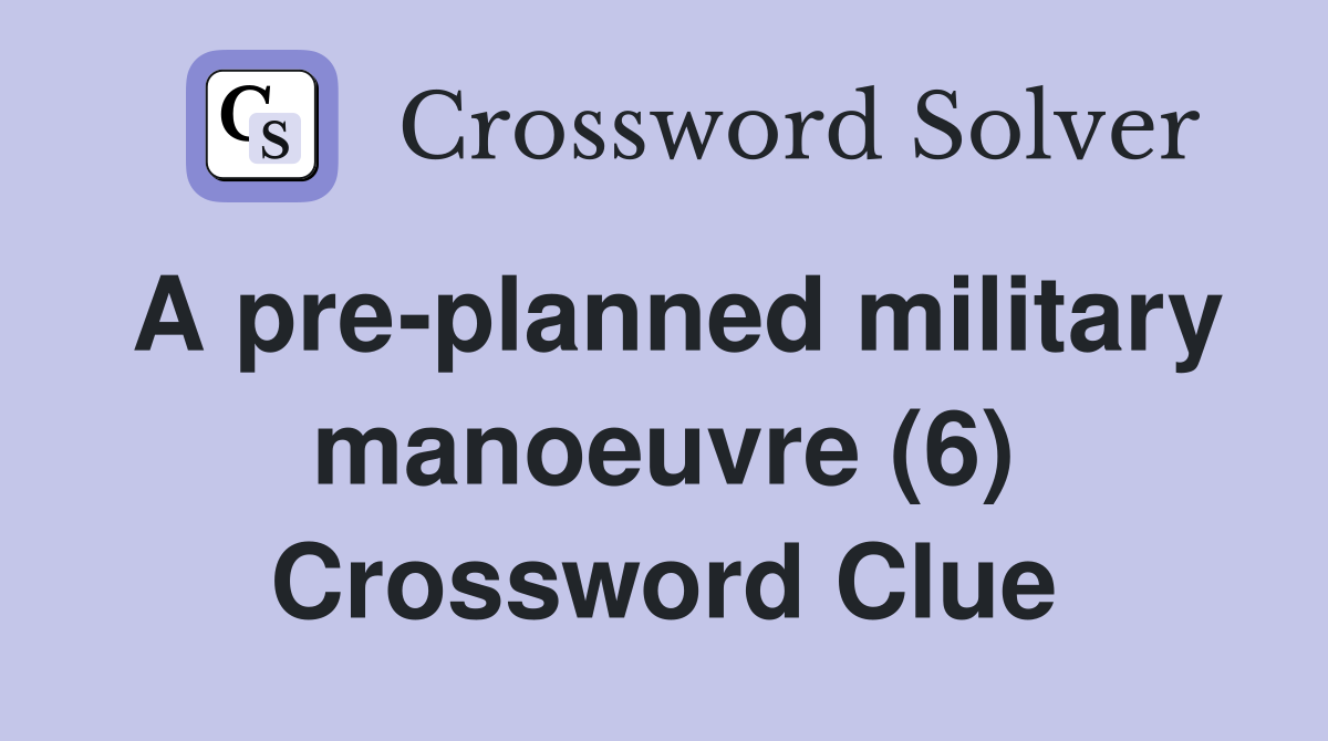 A pre-planned military manoeuvre (6) Crossword Clue
