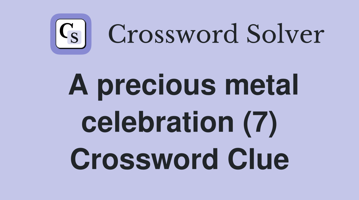 A precious metal celebration (7) Crossword Clue
