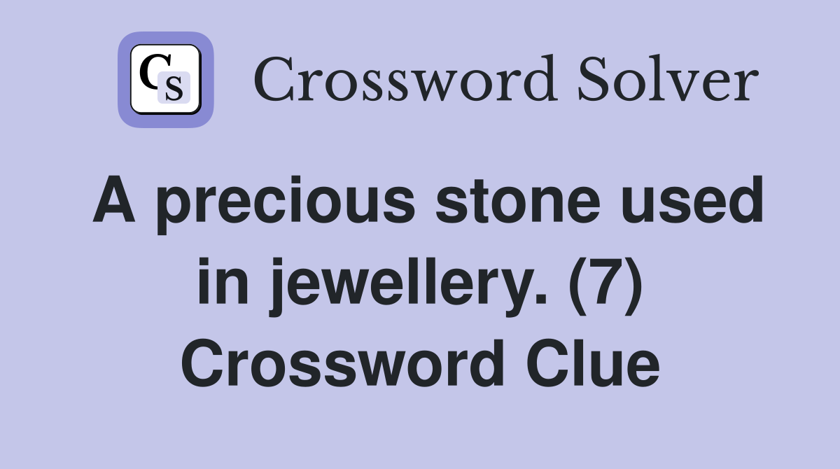 A precious stone used in jewellery. (7) Crossword Clue